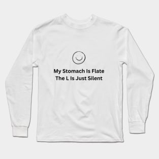 My stomach is flat. the l is just silent Long Sleeve T-Shirt